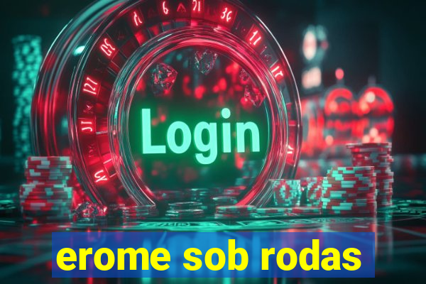 erome sob rodas